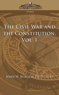 Cover image for The Civil War and the Constitution 1859-1865, Vol. 1