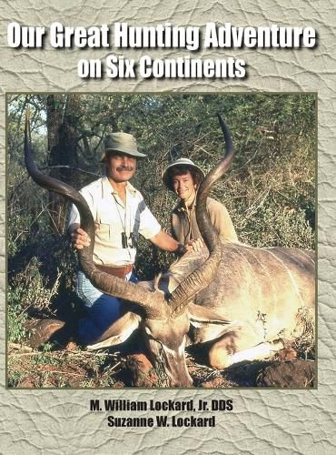 Cover image for Our Great Hunting Adventure on Six Continents: 48 Years of Hunting Experience on Six Continents