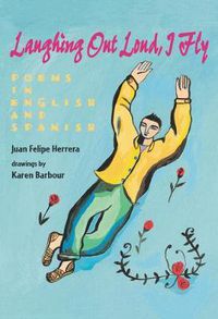 Cover image for Laughing Out Loud, I Fly: Poems in English and Spanish
