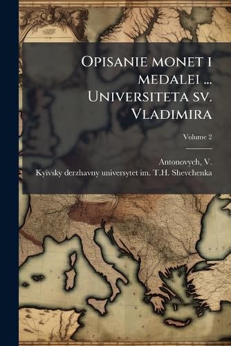 Cover image for Opisanie monet i medalei ... Universiteta sv. Vladimira; Volume 2