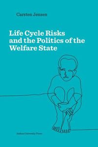 Cover image for Life Cycle Risks and the Politics of the Welfare State