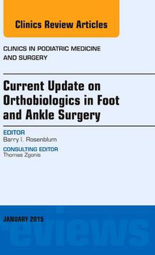 Cover image for Current Update on Orthobiologics in Foot and Ankle Surgery, an Issue of Clinics in Podiatric Medicine and Surgery