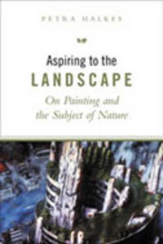 Cover image for Aspiring to the Landscape: On Painting and the Subject of Nature