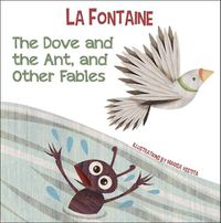 Cover image for The Dove and the Ant, and Other Fables