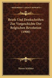 Cover image for Briefe Und Denkschriften Zur Vorgeschichte Der Belgischen Revolution (1900)