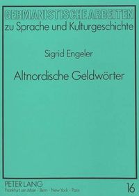 Cover image for Altnordische Geldwoerter: Eine Philologische Untersuchung Altnordischer Geld- Und Muenzbezeichnungen Und Deren Verwendung in Der Dichtung