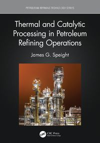 Cover image for Thermal and Catalytic Processing in Petroleum Refining Operations