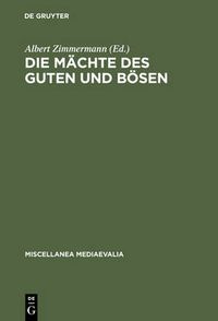 Cover image for Die Machte des Guten und Boesen: Vorstellungen im XII. und XIII. Jahrhundert uber ihr Wirken in der Heilsgeschichte