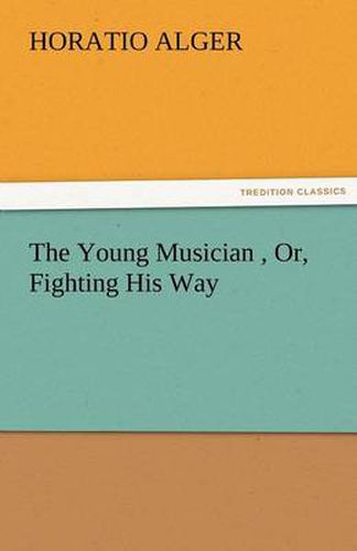 Cover image for The Young Musician, Or, Fighting His Way