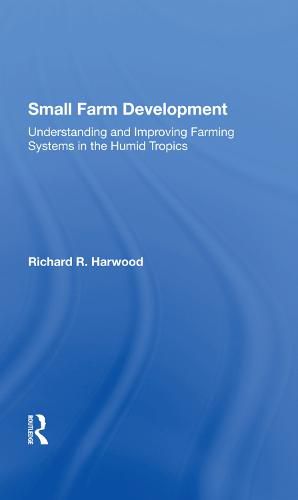 Small Farm Development: Understanding and Improving Farming Systems in the Humid Tropics