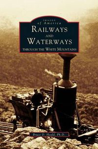 Cover image for Railways and Waterways: Through the White Mountains