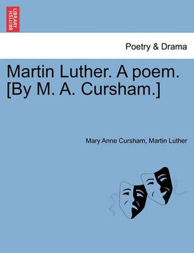 Cover image for Martin Luther. a Poem. [by M. A. Cursham.]