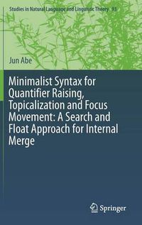 Cover image for Minimalist Syntax for Quantifier Raising, Topicalization and Focus Movement: A Search and Float Approach for Internal Merge