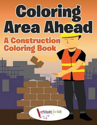 Coloring Area Ahead: A Construction Coloring Book