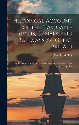 Historical Account of the Navigable Rivers, Canals, and Railways, of Great Britain