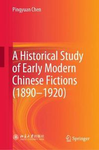 Cover image for A Historical Study of Early Modern Chinese Fictions (1890-1920)