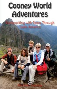 Cover image for Cooney World Adventures Backpacking with Teens Through Latin America