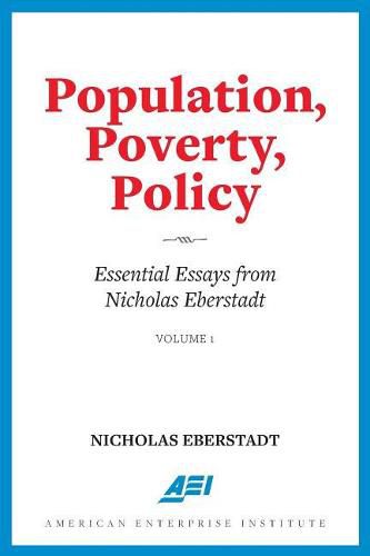 Cover image for Population, Poverty, Policy: Essential Essays from Nicholas Eberstadt