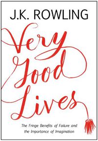 Cover image for Very Good Lives: The Fringe Benefits of Failure and the Importance of Imagination