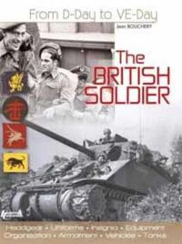 Cover image for The British Soldier: From D-Day to Ve-Day