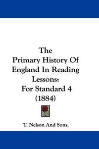 Cover image for The Primary History of England in Reading Lessons: For Standard 4 (1884)