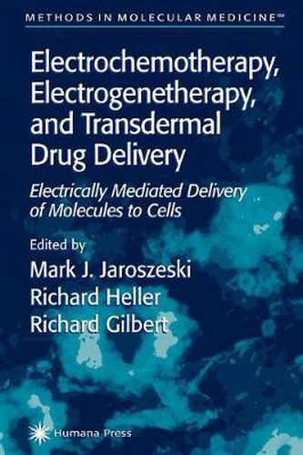 Cover image for Electrochemotherapy, Electrogenetherapy, and Transdermal Drug Delivery: Electrically Mediated Delivery of Molecules to Cells