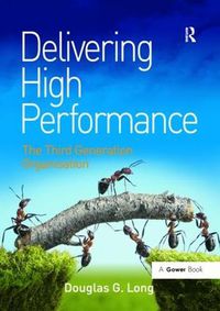 Cover image for Delivering High Performance: The Third Generation Organisation