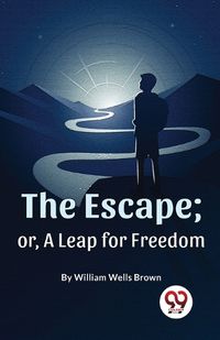 Cover image for The Escape; or, a Leap for Freedom