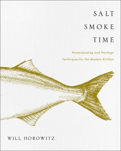 Cover image for Salt Smoke Time: Homesteading and Heritage Techniques for the Modern Kitchen