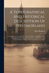 Cover image for A Topographical And Historical Description Of Westmorland