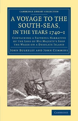 A Voyage to the South-Seas, in the Years 1740-1: Containing a Faithful Narrative of the Loss of His Majesty's Ship the Wager on a Desolate Island