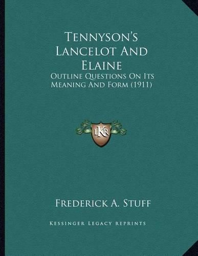 Cover image for Tennyson's Lancelot and Elaine: Outline Questions on Its Meaning and Form (1911)