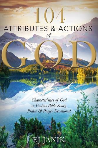 Cover image for 104 Attributes and Actions of God: Characteristics of God in Psalms Bible Study, Praise & Prayers Devotional