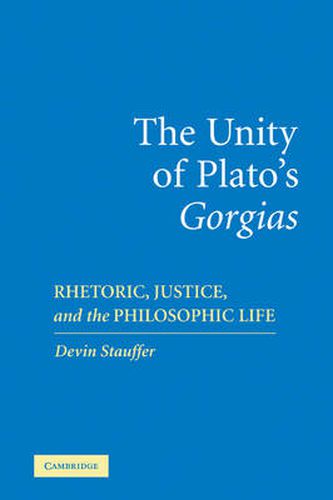 Cover image for The Unity of Plato's 'Gorgias': Rhetoric, Justice, and the Philosophic Life