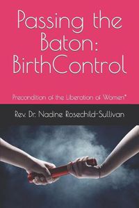 Cover image for Passing the Baton: Birth Control - Precondition of the Liberation of Women*
