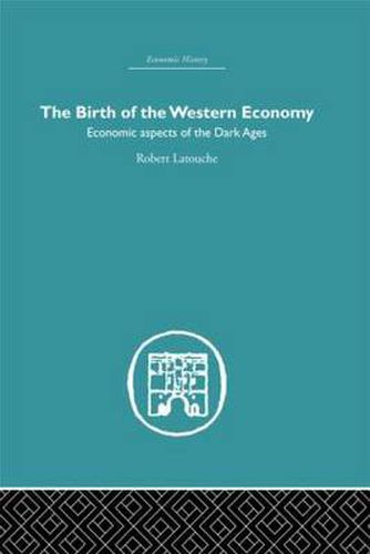 Cover image for The Birth of the Western Economy: Economic Aspects of the Dark Ages