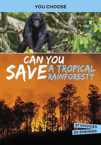Cover image for Can You Save a Tropical Rainforest?: An Interactive Eco Adventure