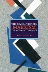 Cover image for Revolutionary Marxism Of Antonio Gramsci: Historical Materialism, Volume 62