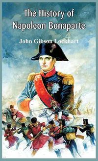 Cover image for The History of Napoleon Bonaparte