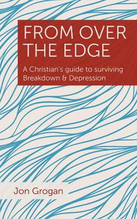 Cover image for From Over the Edge: A Christian's guide to surviving Breakdown & Depression