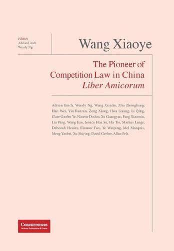 Cover image for Wang Xiaoye Liber Amicorum: The Pioneer of Competition Law in China