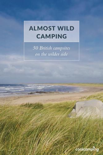 Cover image for Almost Wild Camping: 50 British campsites on the wilder side
