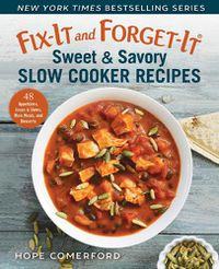 Cover image for Fix-It and Forget-It Sweet & Savory Slow Cooker Recipes: 48 Appetizers, Soups & Stews, Main Meals, and Desserts