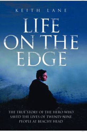 Cover image for Life on the Edge: The True Story of the Hero Who Saved the Lives of Twenty-Nine People at Beachy Head