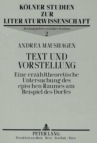 Cover image for Text Und Vorstellung: Eine Erzaehltheoretische Untersuchung Des Epischen Raumes Am Beispiel Des Dorfes