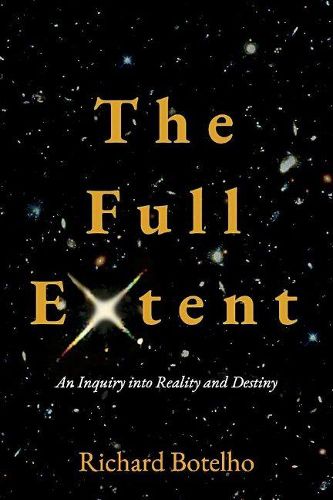 Cover image for The Full Extent: An Inquiry into Reality and Destiny