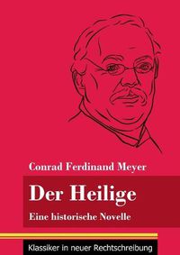 Cover image for Der Heilige: Eine historische Novelle (Band 122, Klassiker in neuer Rechtschreibung)