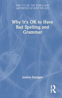 Cover image for Why It's OK to Have Bad Spelling and Grammar