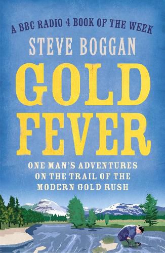 Cover image for Gold Fever: One Man's Adventures on the Trail of the Modern Gold Rush