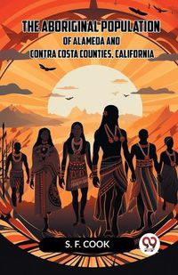 Cover image for The Aboriginal Population of Alameda and Contra Costa Counties, California